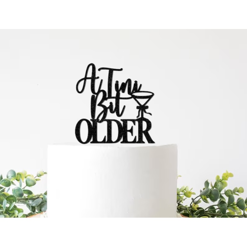 A Tini Bit Older Adult Birthday Cake Topper