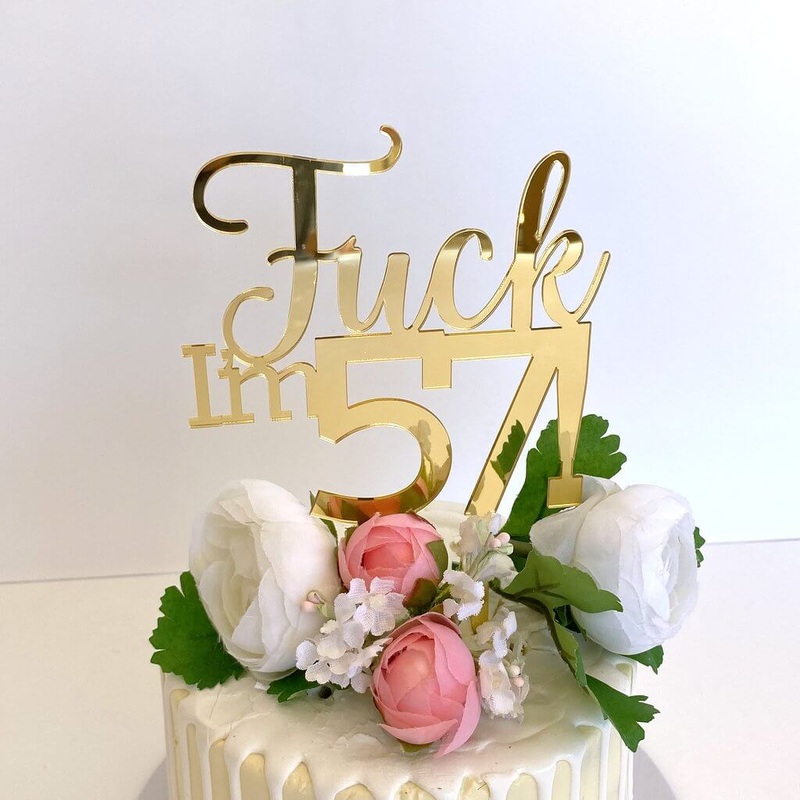 Acrylic Gold 'Fuck I'm 57!' Birthday Cake Topper