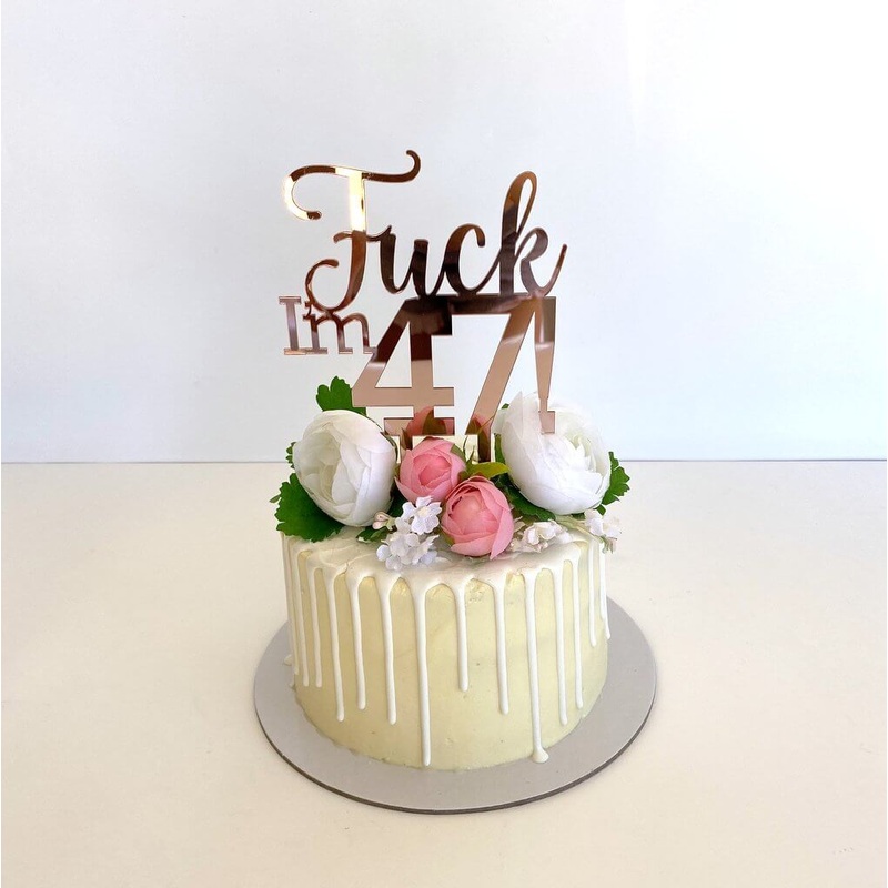 Acrylic Rose Gold 'Fuck I'm 47!' Cake Topper