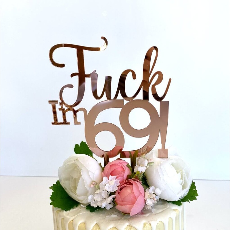 Acrylic Rose Gold 'Fuck I'm 69!' Birthday Cake Topper