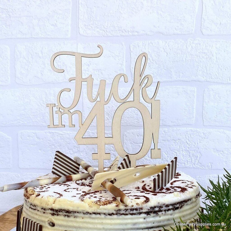 Wooden 'Fuck I'm 40!' Funny Birthday Cake Topper