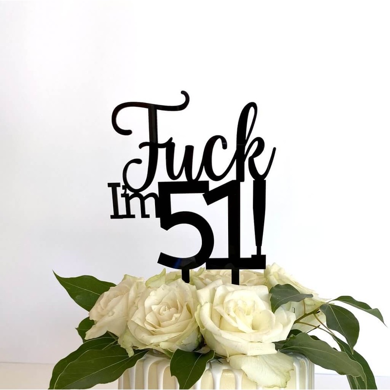 Acrylic Black 'Fuck I'm 51!' Birthday Cake Topper