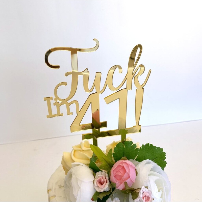 Acrylic Gold 'Fuck I'm 41!' Birthday Cake Topper