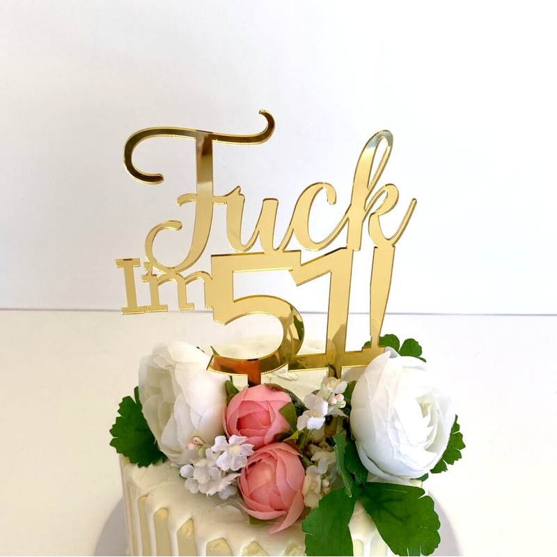 Acrylic Gold 'Fuck I'm 51!' Birthday Cake Topper
