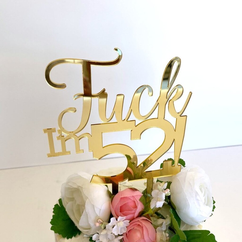 Acrylic Gold 'Fuck I'm 52!' Birthday Cake Topper