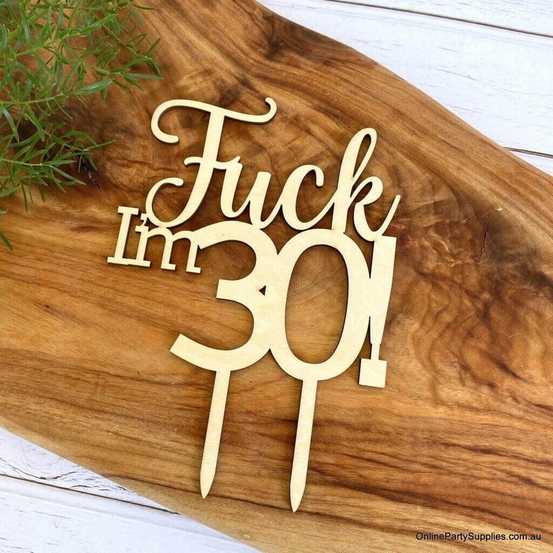 Wooden 'Fuck I'm 30!' Naughty Birthday Cake Topper