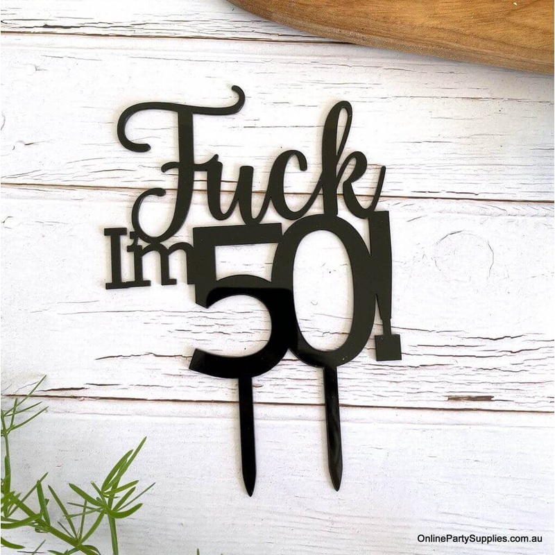 Acrylic Black 'Fuck I'm 50!' Birthday Cake Topper