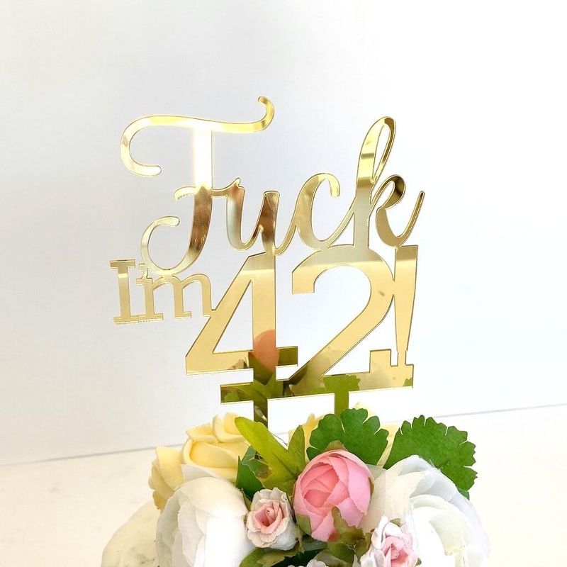 Acrylic Gold 'Fuck I'm 42!' Birthday Cake Topper