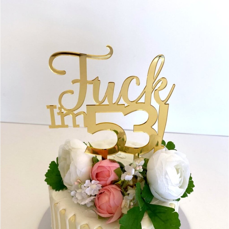 Acrylic Gold 'Fuck I'm 53!' Birthday Cake Topper