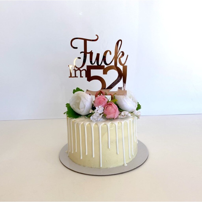 Acrylic Rose Gold 'Fuck I'm 52!' Birthday Cake Topper