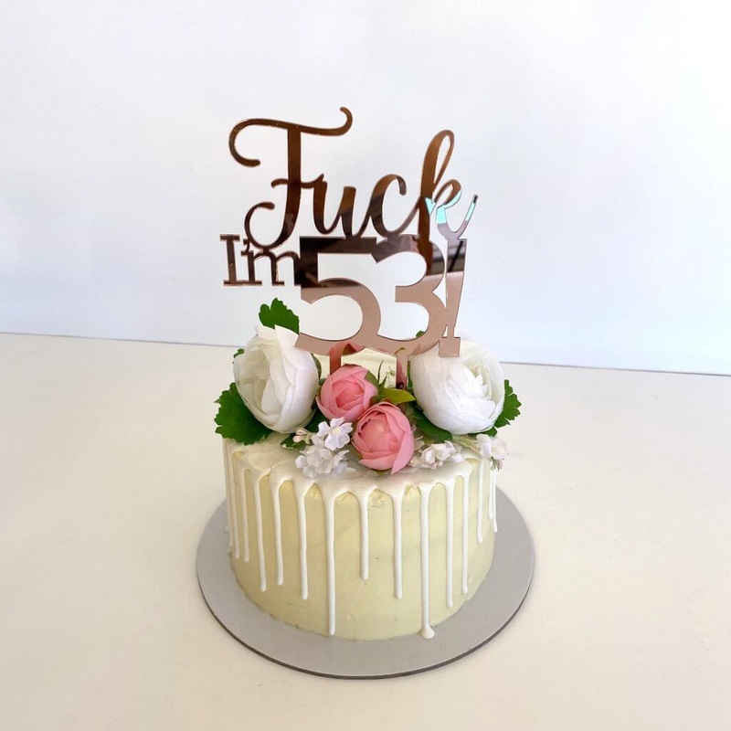 Acrylic Rose Gold 'Fuck I'm 53!' Birthday Cake Topper