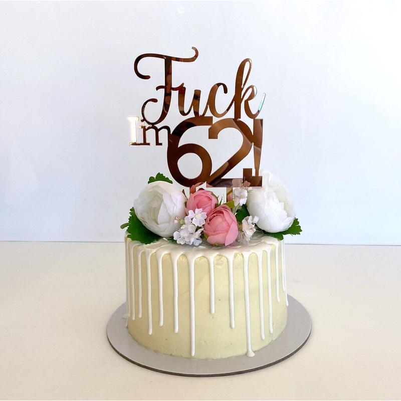 Acrylic Rose Gold 'Fuck I'm 62!' Birthday Cake Topper